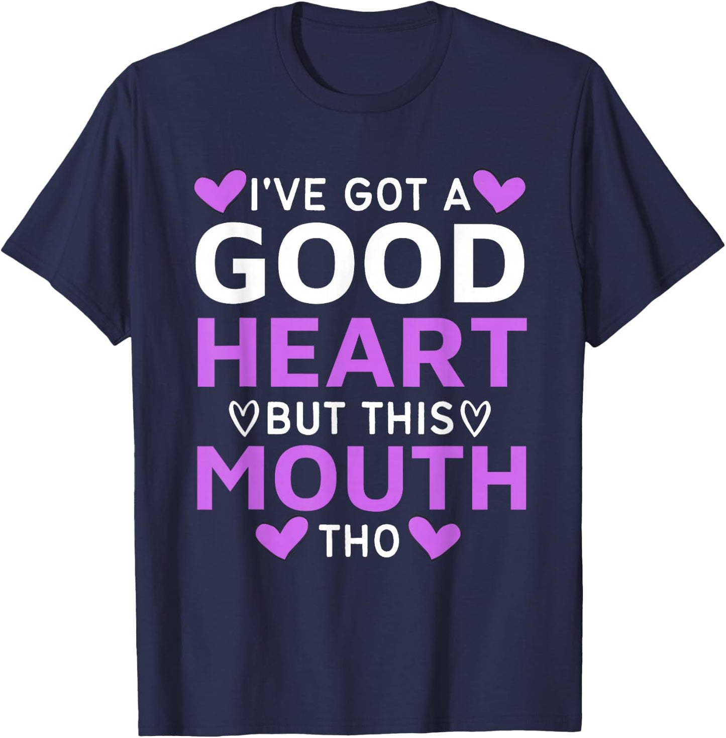 I've Got A Good Heart But This Mouth Tho mouth sarcastic T-Shirt - T-Shirt | Navy