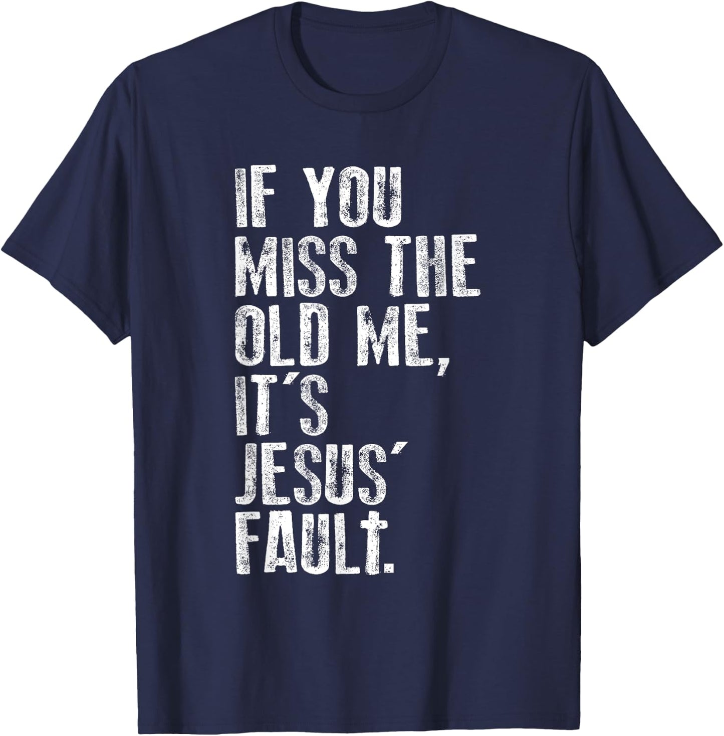 If You Miss The Old Me, It's Jesus' Fault - Witnessing T-Shirt - T-Shirt | Navy