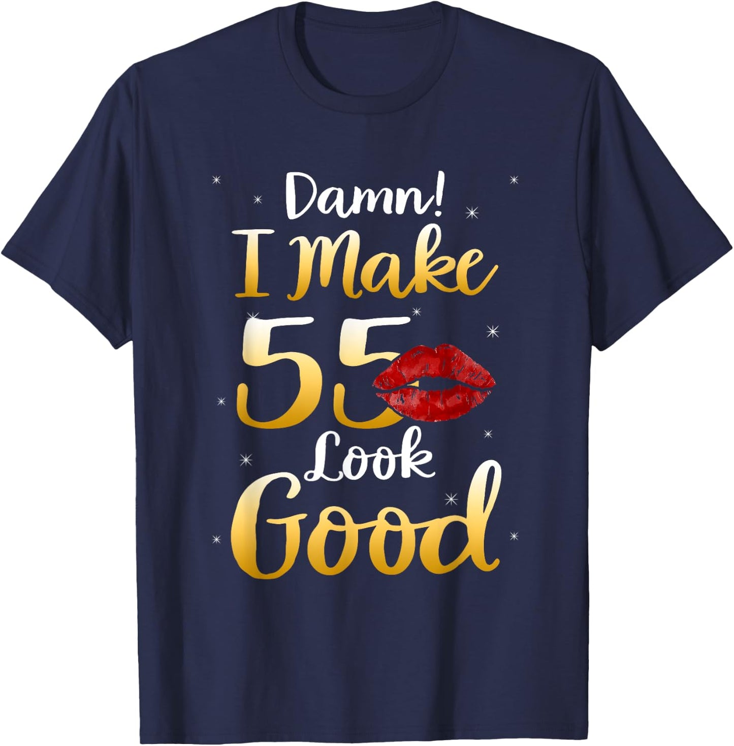 Damn I Make 55 Look Good 55th Birthday Gifts T-Shirt - T-Shirt | Navy