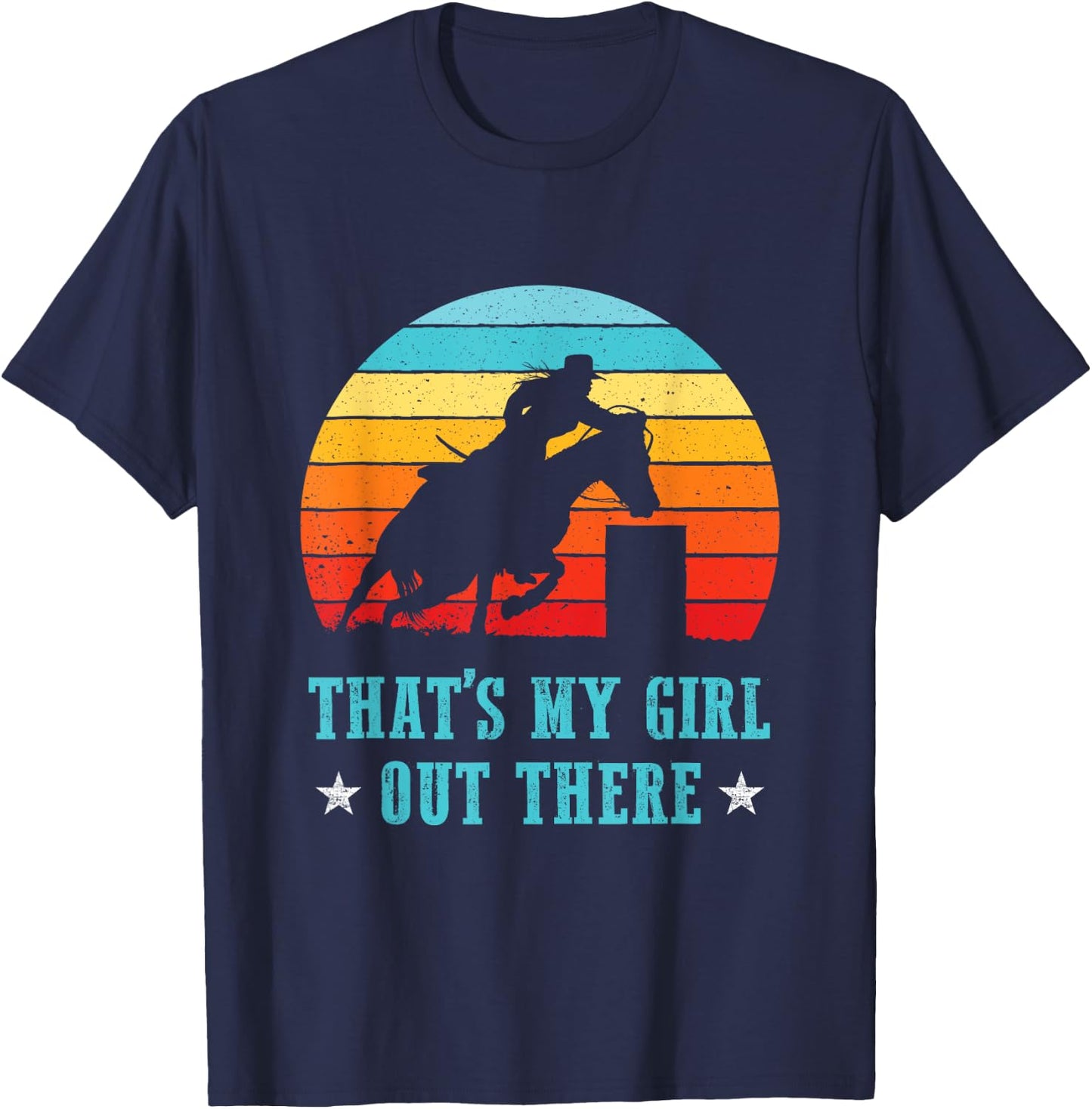 That's My Girl Out There Proud Barrel Racing Dad Mom Rodeo T-Shirt - T-Shirt | Navy