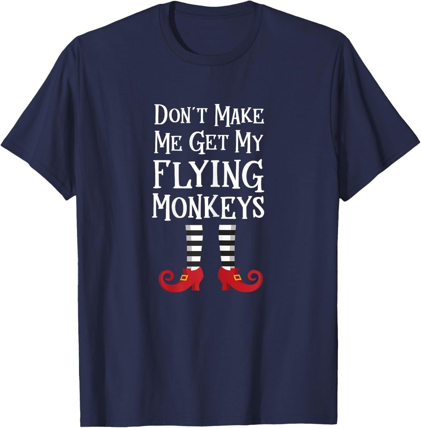 Don't Make Me Get My Flying Monkeys T Shirt Costume Quote T-Shirt - T-Shirt | Navy