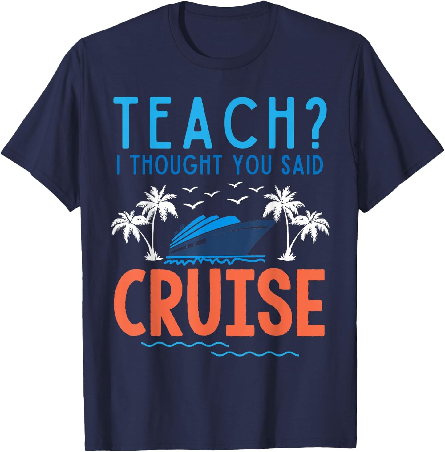 Teach I Thought You Said Cruise Teacher Off Duty Caribbean Women Kids T-Shirt - T-Shirt | Navy
