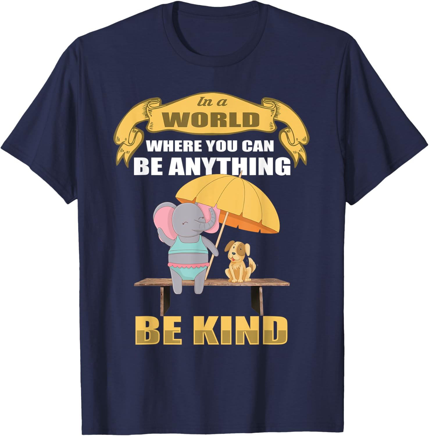 In a World Where You Can Be Anything BE KIND Elephant Dog Women Kids T-Shirt - T-Shirt | Navy