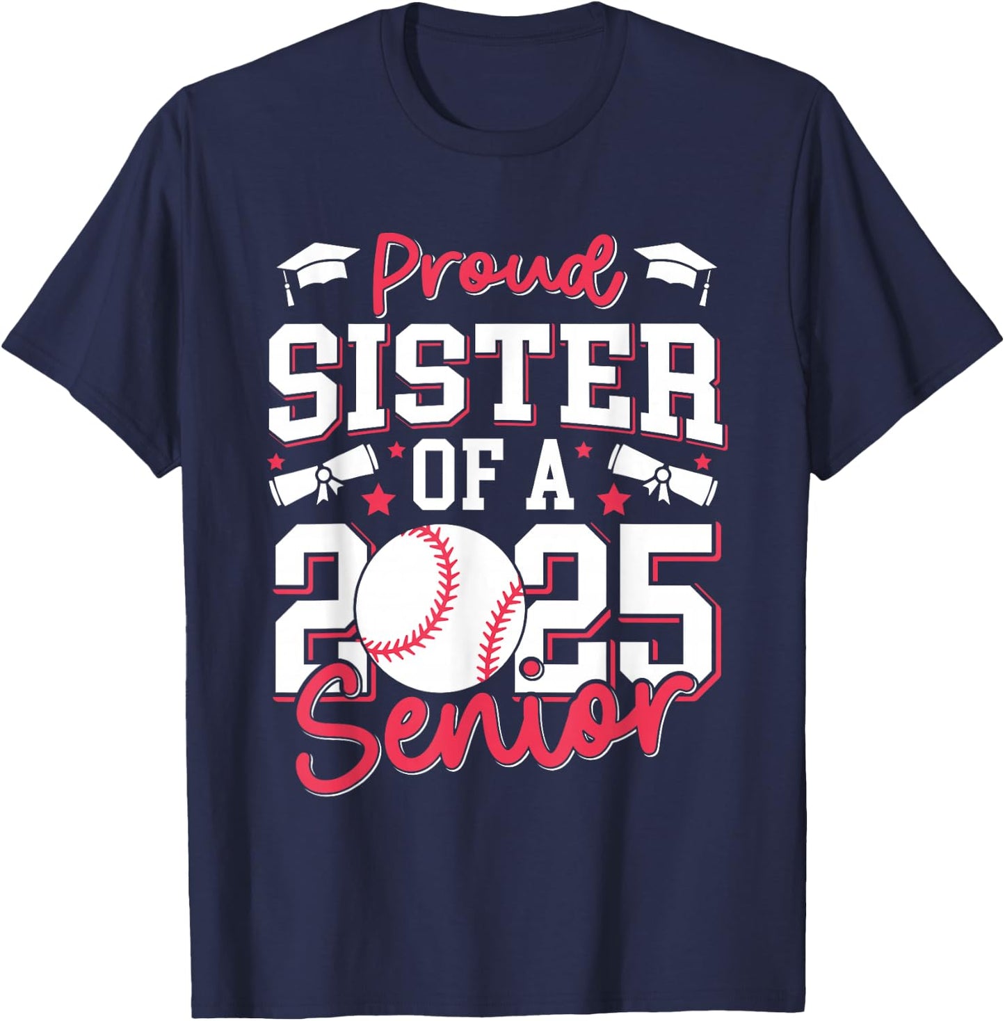 Proud Sister Of A 2025 Senior Sister Class Of 2025 Baseball T-Shirt - T-Shirt | Navy