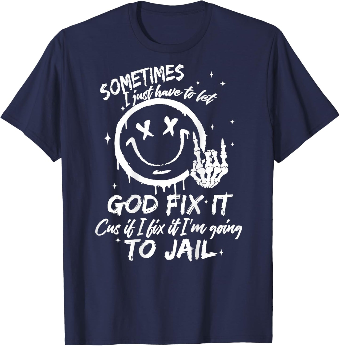Sometimes I Just Have To Let God Fix It - Sometimes I Just Have To Let God Fix It - -Adults - Black - Small - Short Sleeve T-Shirt - T-Shirt | Navy