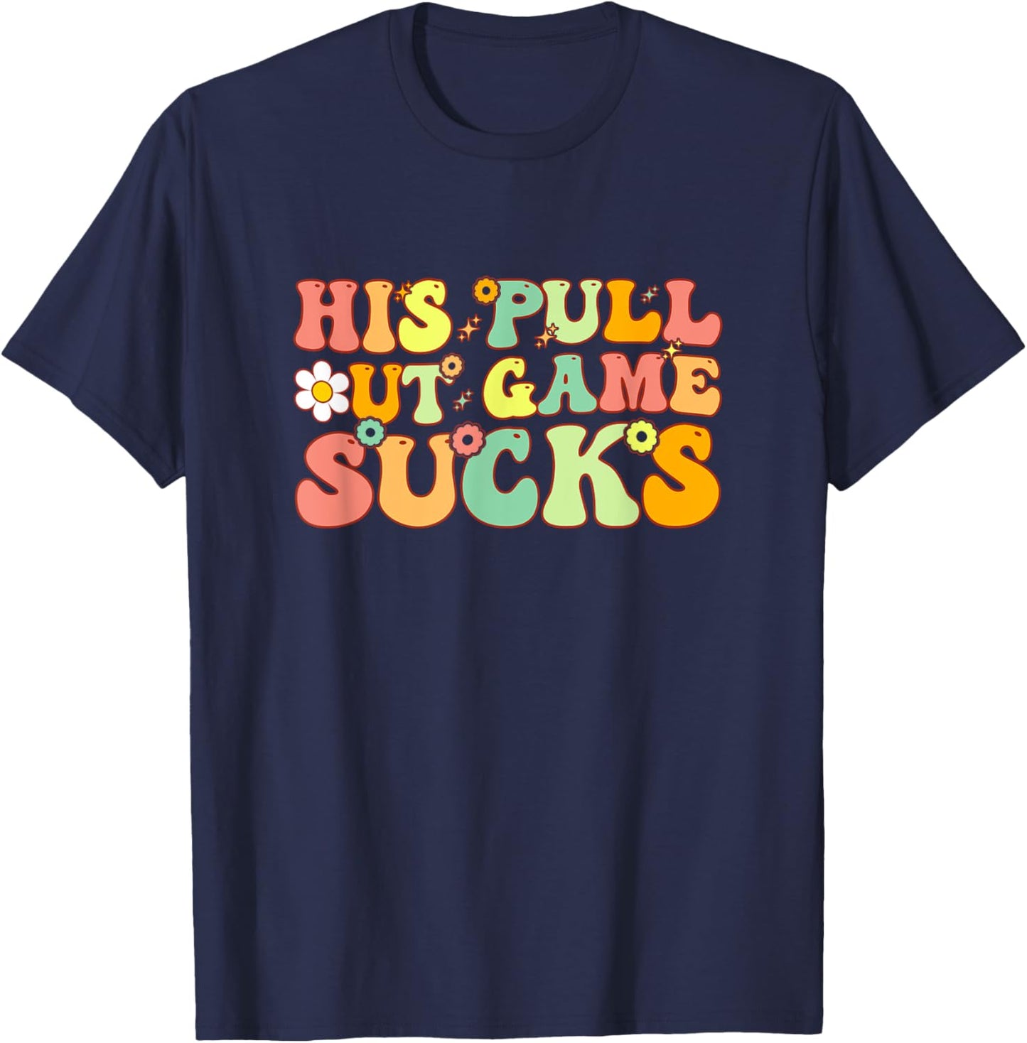 Groovy His Pull Out Game Sucks Pregnancy Baby Announcement T-Shirt - T-Shirt | Navy