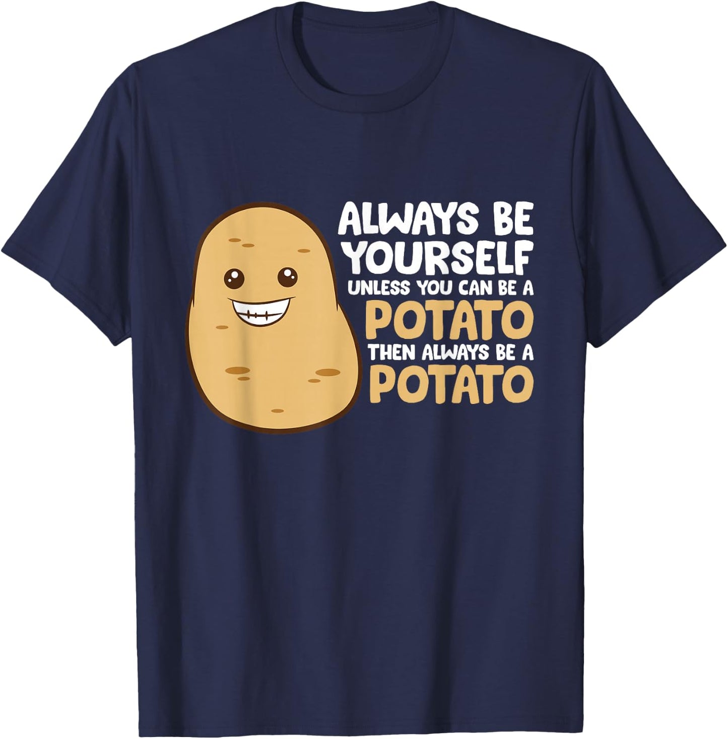 Always Be Yourself Unless You Can Be A Potato T-Shirt - T-Shirt | Navy