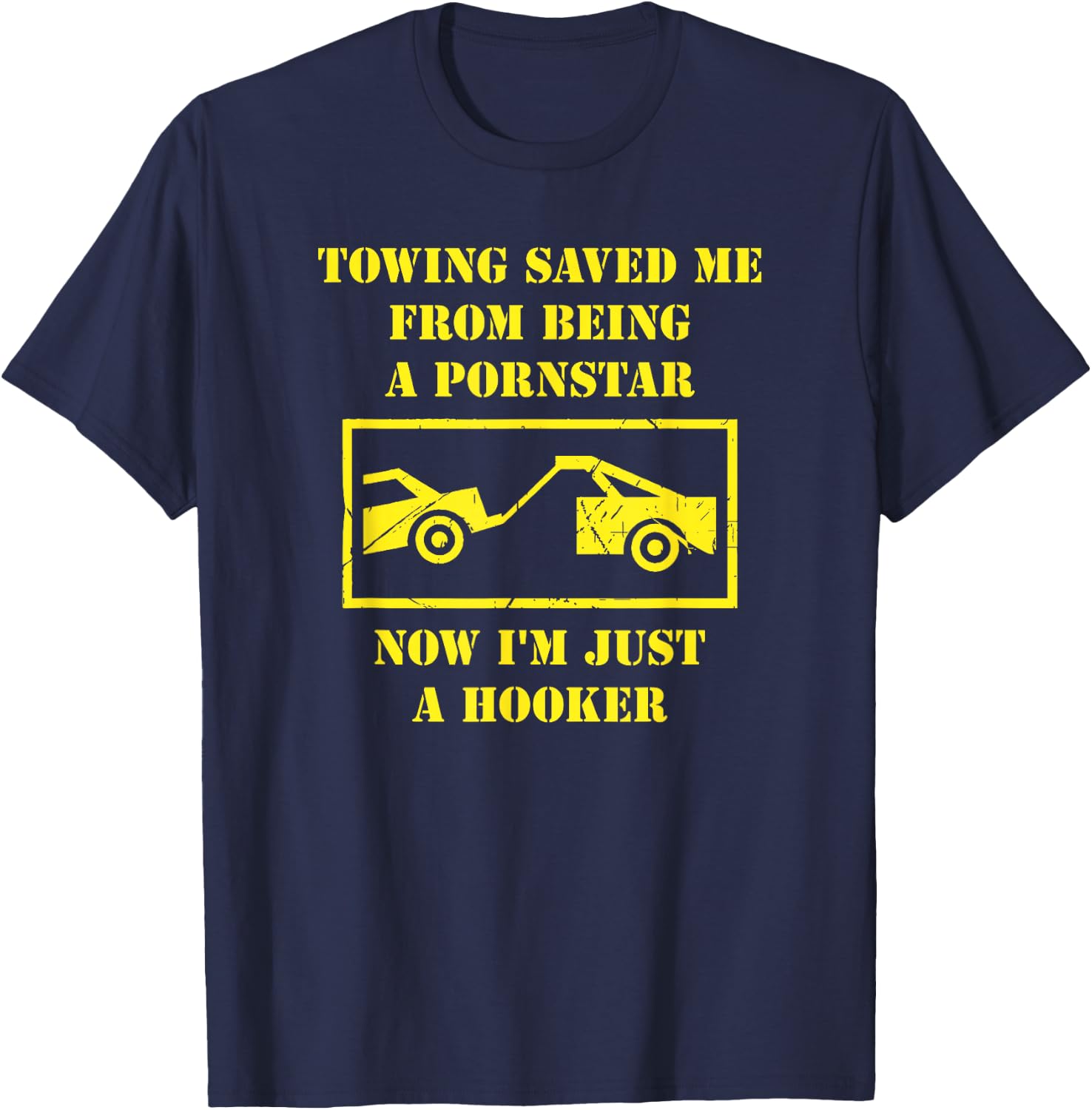 Towing Saved Me From Being A Pornstar. Now I'm A Hooker. T-Shirt - T-Shirt | Navy