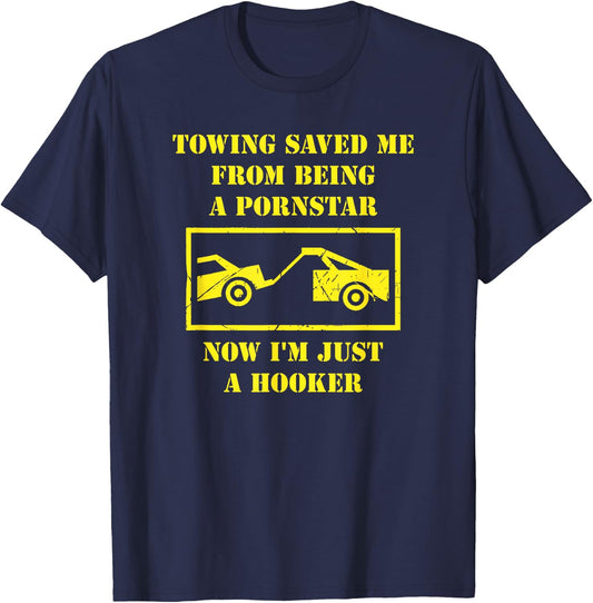 Towing Saved Me From Being A Pornstar. Now I'm A Hooker. T-Shirt - T-Shirt | Navy