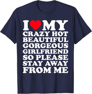 I Love My Crazy Hot Beautiful Gorgeous Girlfriend So Please T-Shirt - T-Shirt | Navy