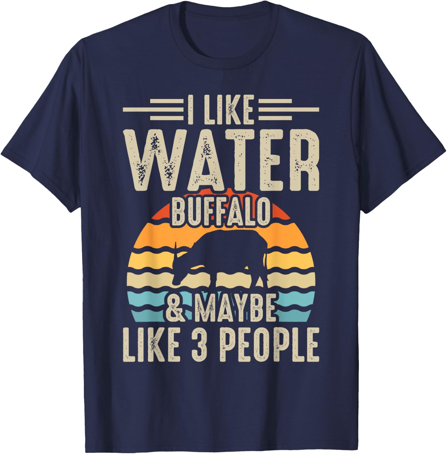 I Like Water Buffalo & Maybe Like 3 People T-Shirt - T-Shirt | Navy