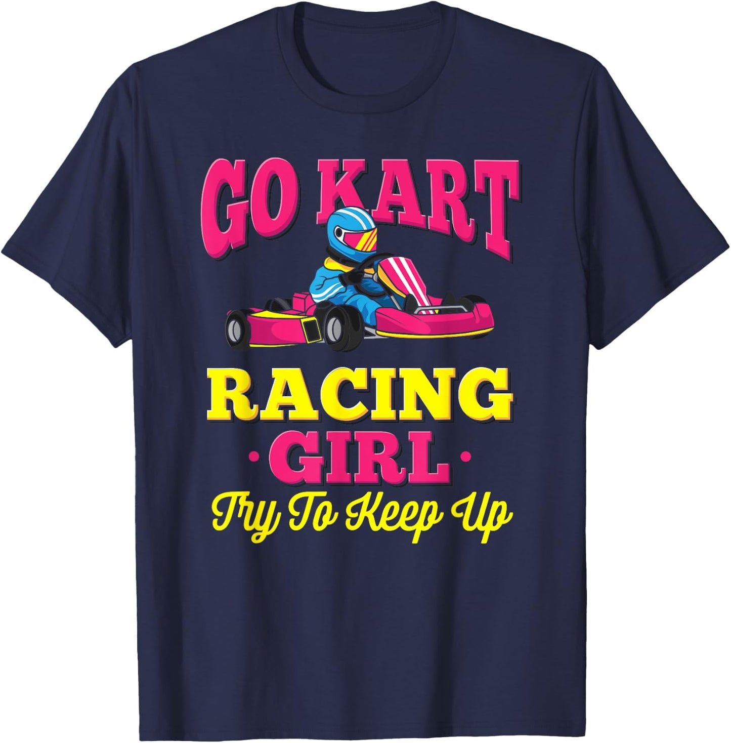 Go Kart Racing Girl - Funny Racing Gift - Go Cart Racer T-Shirt - T-Shirt | Navy