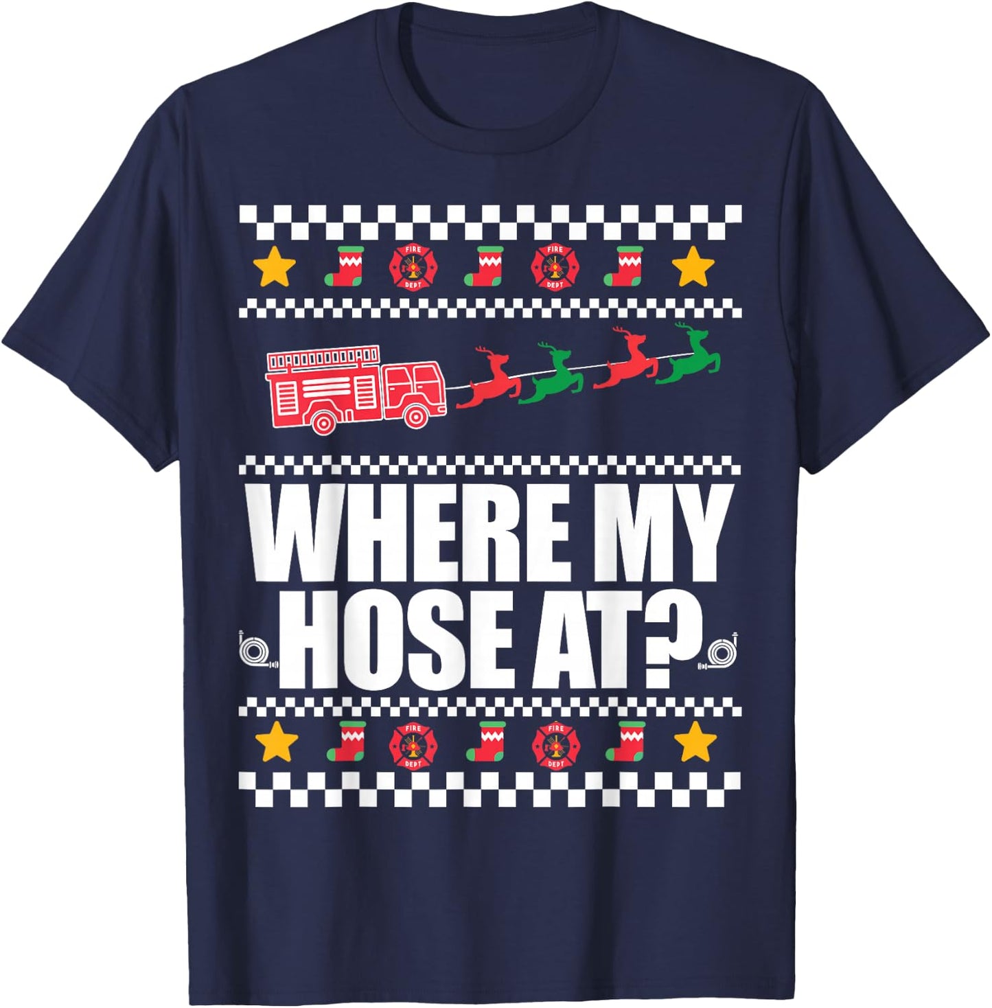 WHERE MY HOSE AT? Funny Fireman Ugly Christmas Sweater Meme T-Shirt - T-Shirt | Navy