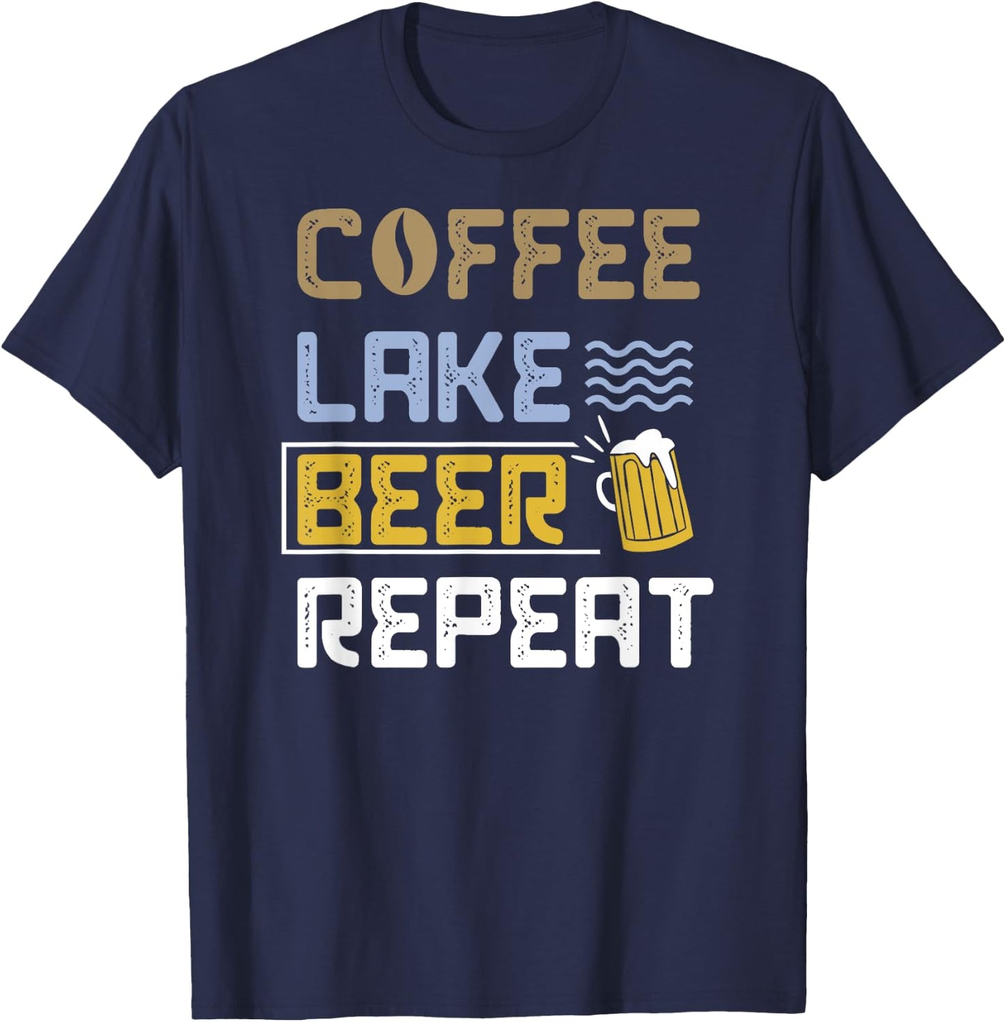 Fun Coffee Beer Lake Repeat Vacation Lake Gift T-Shirt - T-Shirt | Navy