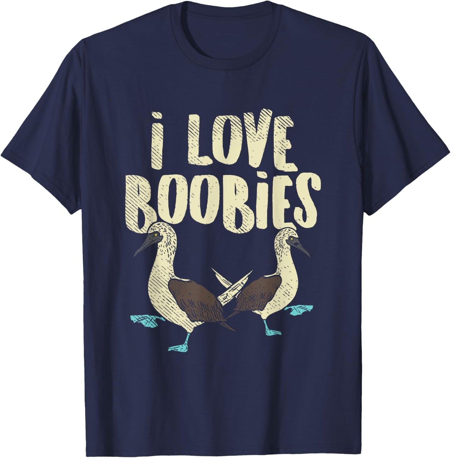Blue-Footed Boobie Bird Birdwatcher Fun Pun - I Love Boobies T-Shirt - T-Shirt | Navy