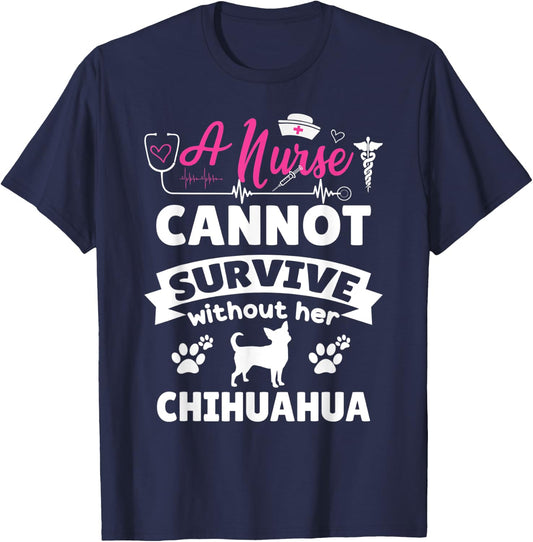 A nurse cannot survive without her chihuahua funny dog owner T-Shirt - T-Shirt | Navy