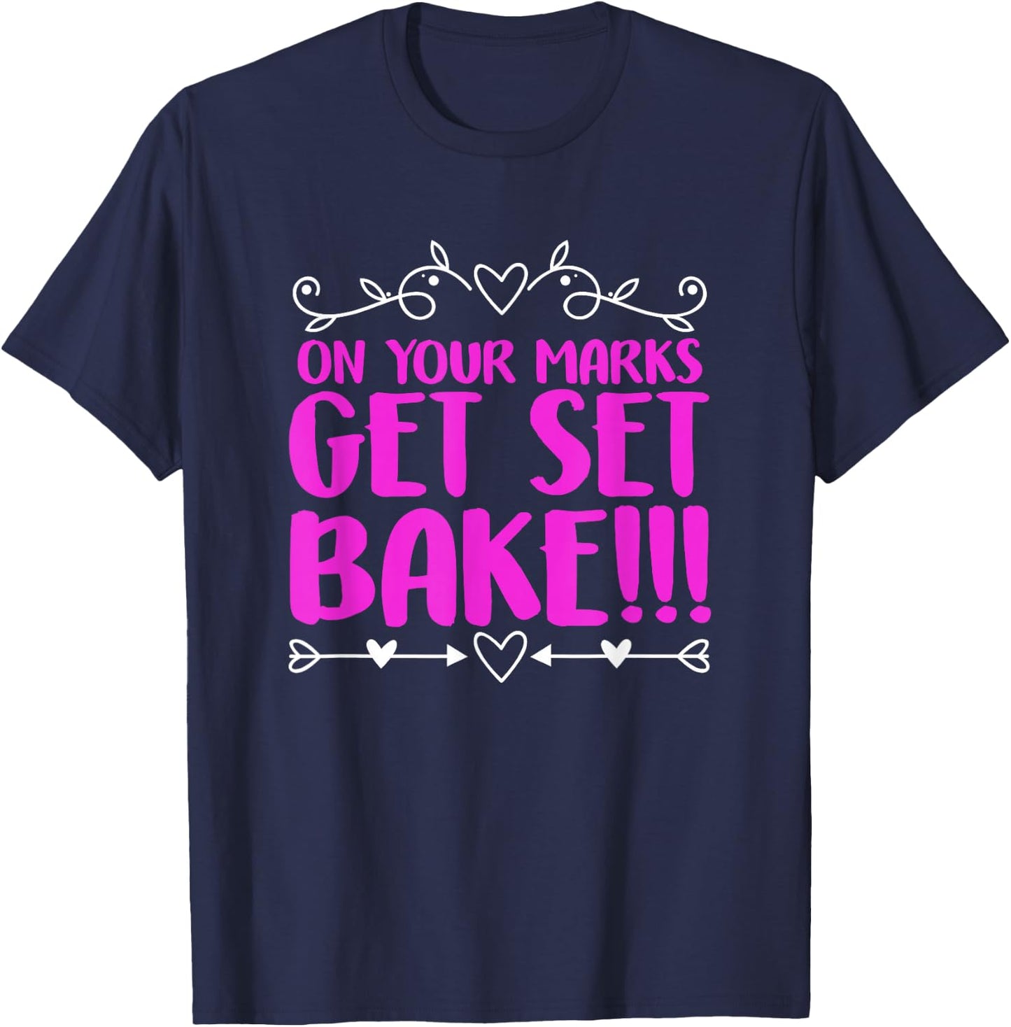 On Your Marks Get Set Bake Funny Baking Baker T-Shirt - T-Shirt | Navy