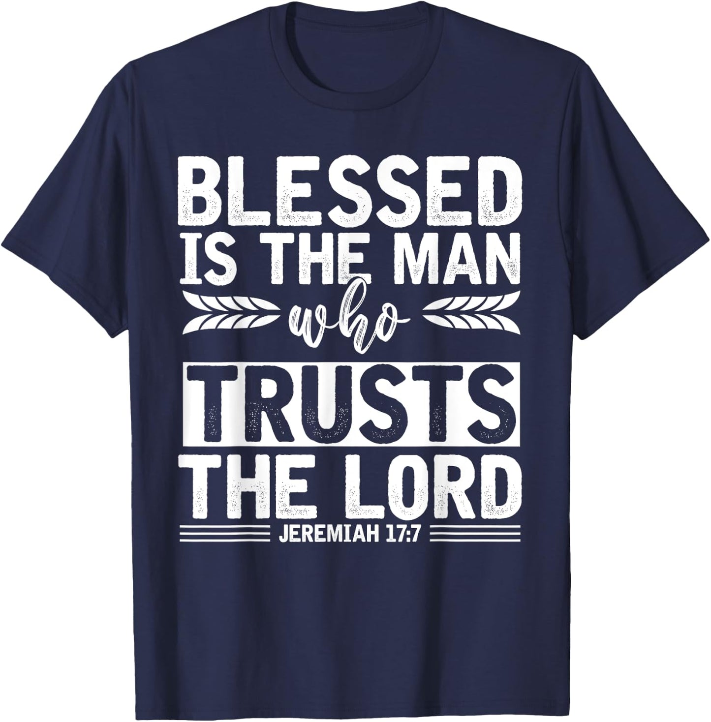 Christ Devotee Blessed Is The Man Who Trusts The Lord Jesus T-Shirt - T-Shirt | Navy