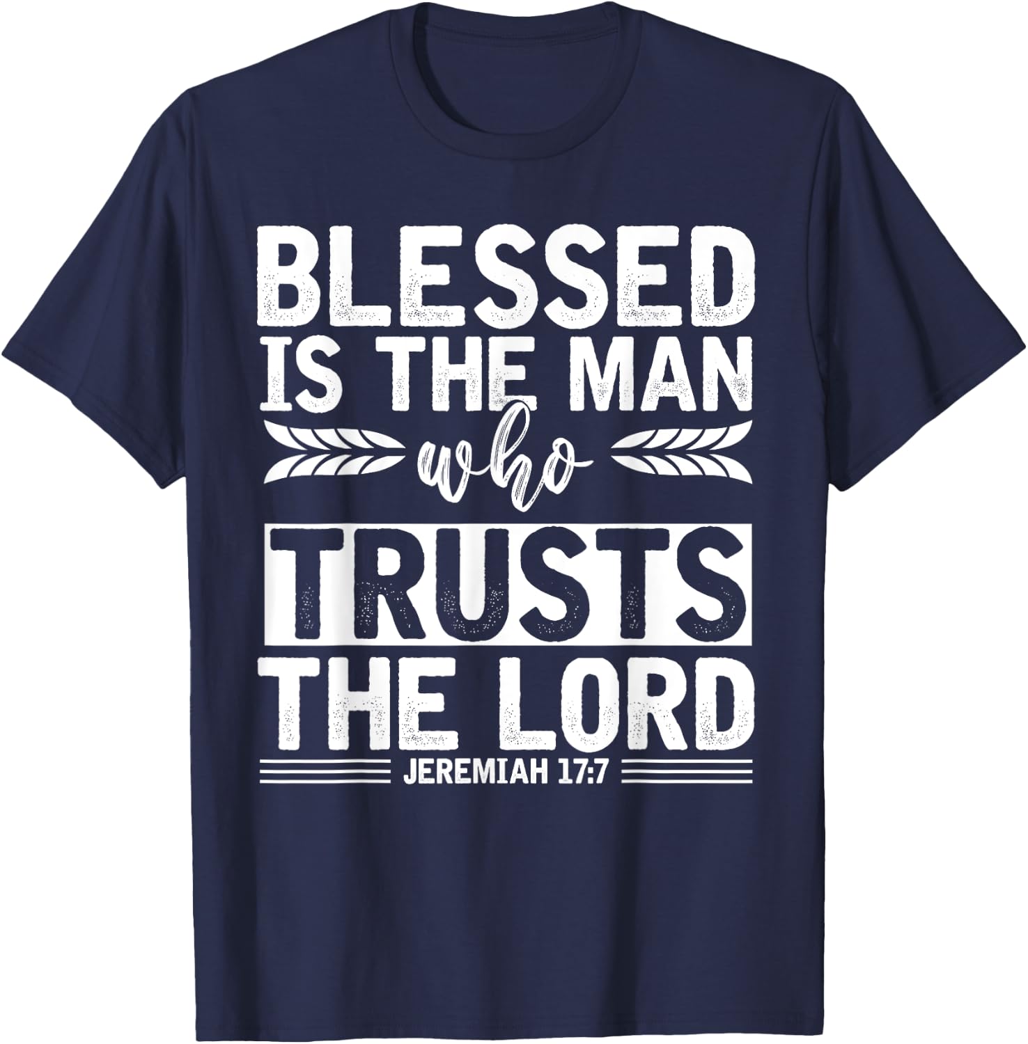 Christ Devotee Blessed Is The Man Who Trusts The Lord Jesus T-Shirt - T-Shirt | Navy