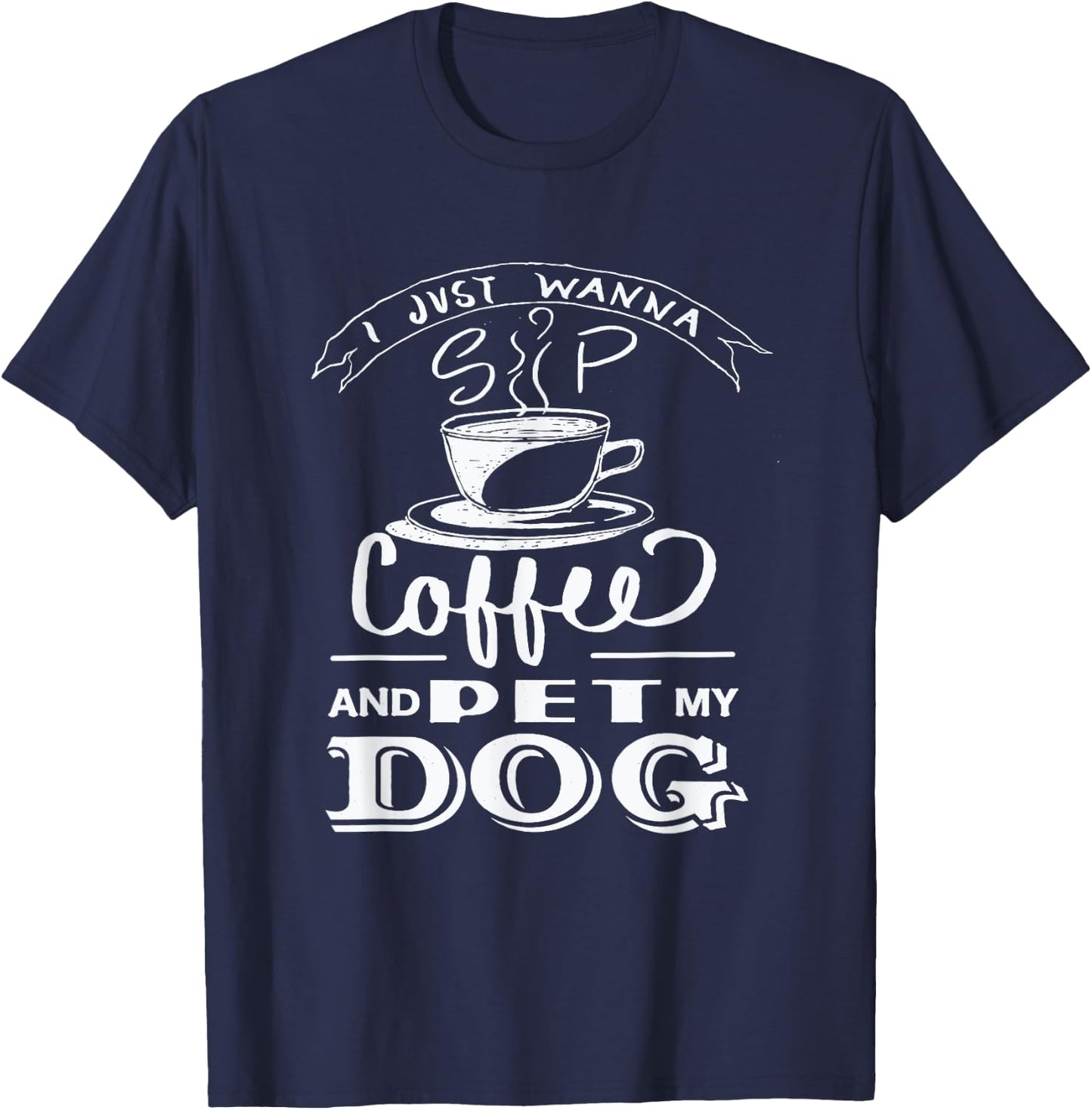 I Just Wanna Sip Coffee and Pet my Dog - Dog Lover Women Girls Kids T-Shirt - T-Shirt | Navy