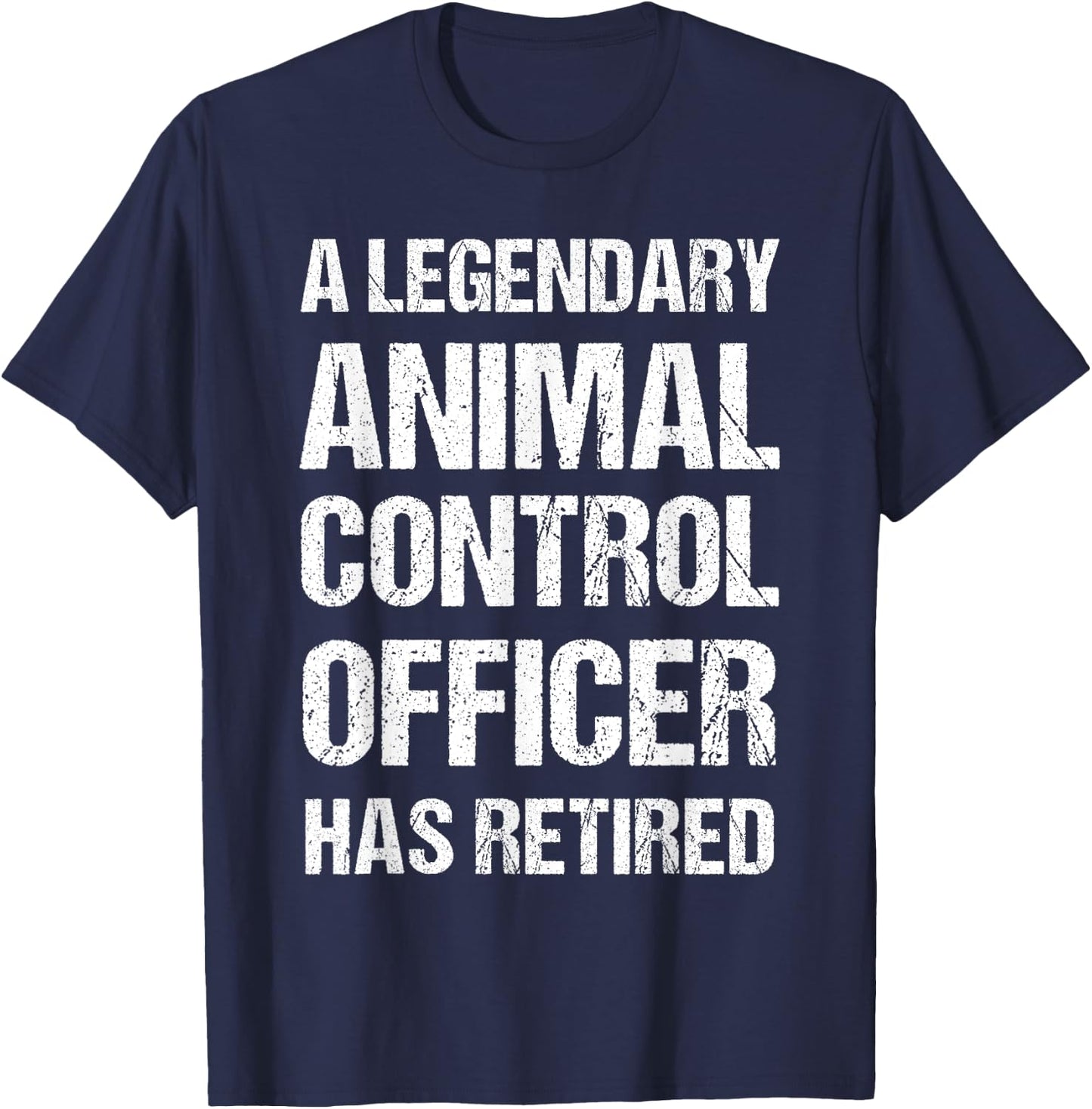 A Legendary Animal Control Officer Has Retired Retirement T-Shirt - T-Shirt | Navy