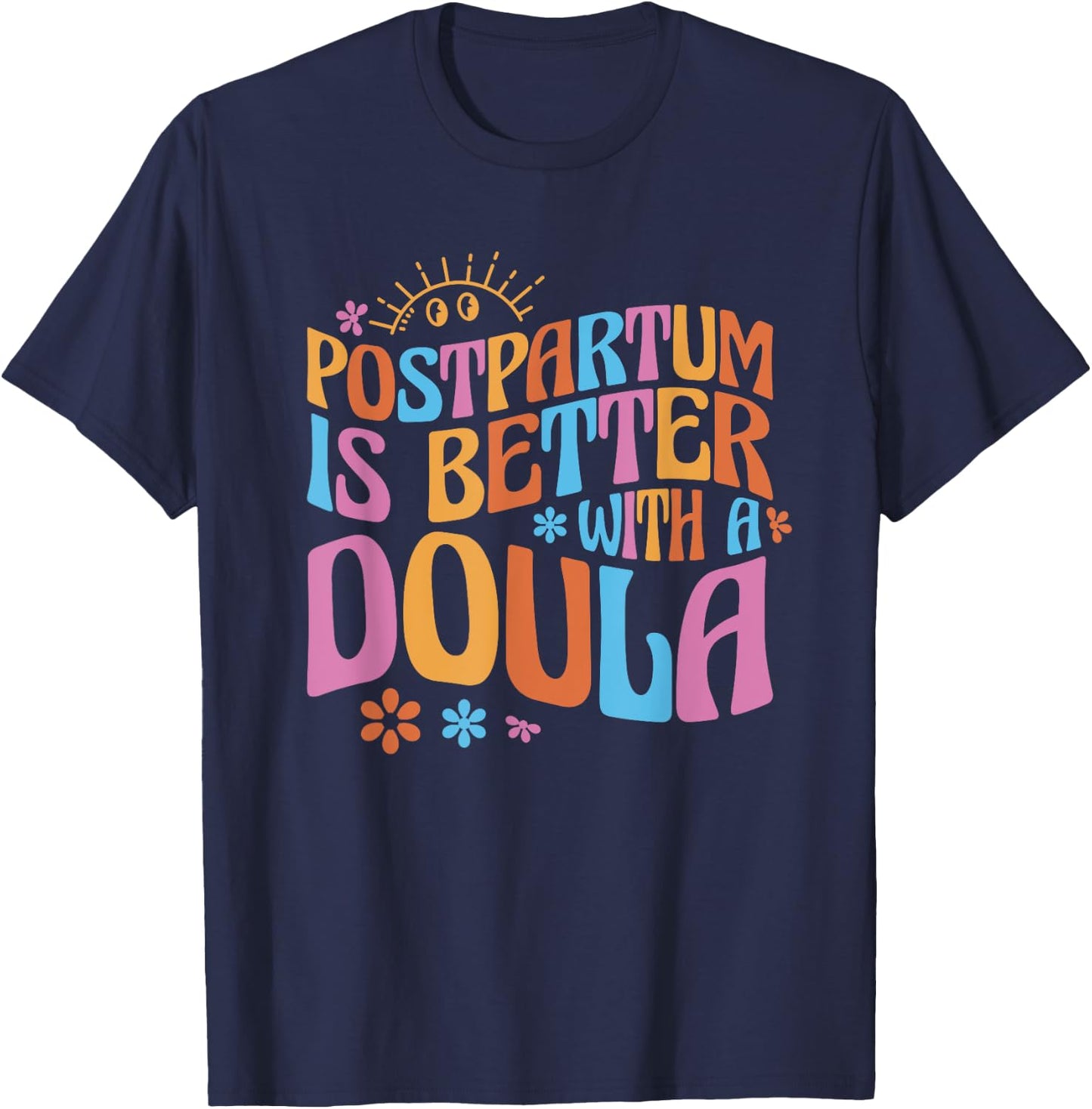 Postpartum Is Better With A Doula T-Shirt - T-Shirt | Navy