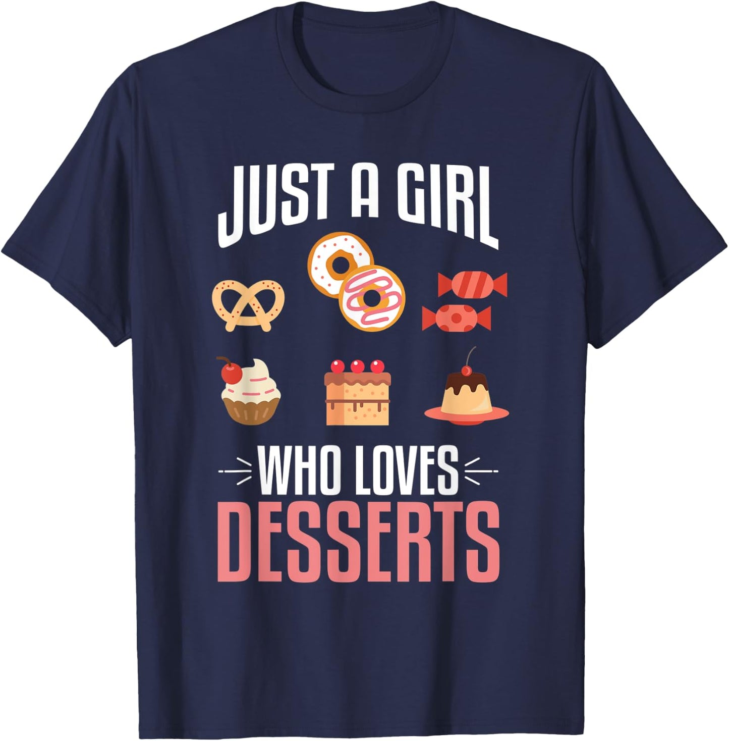 Just A Girl Who Loves Desserts Sweet Lover Food Gift Designs T-Shirt - T-Shirt | Navy