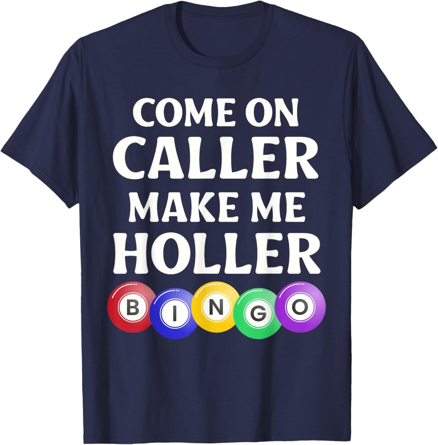 Funny Bingo Game Player Come On Caller Make Me Holler Bingo T-Shirt - T-Shirt | Navy