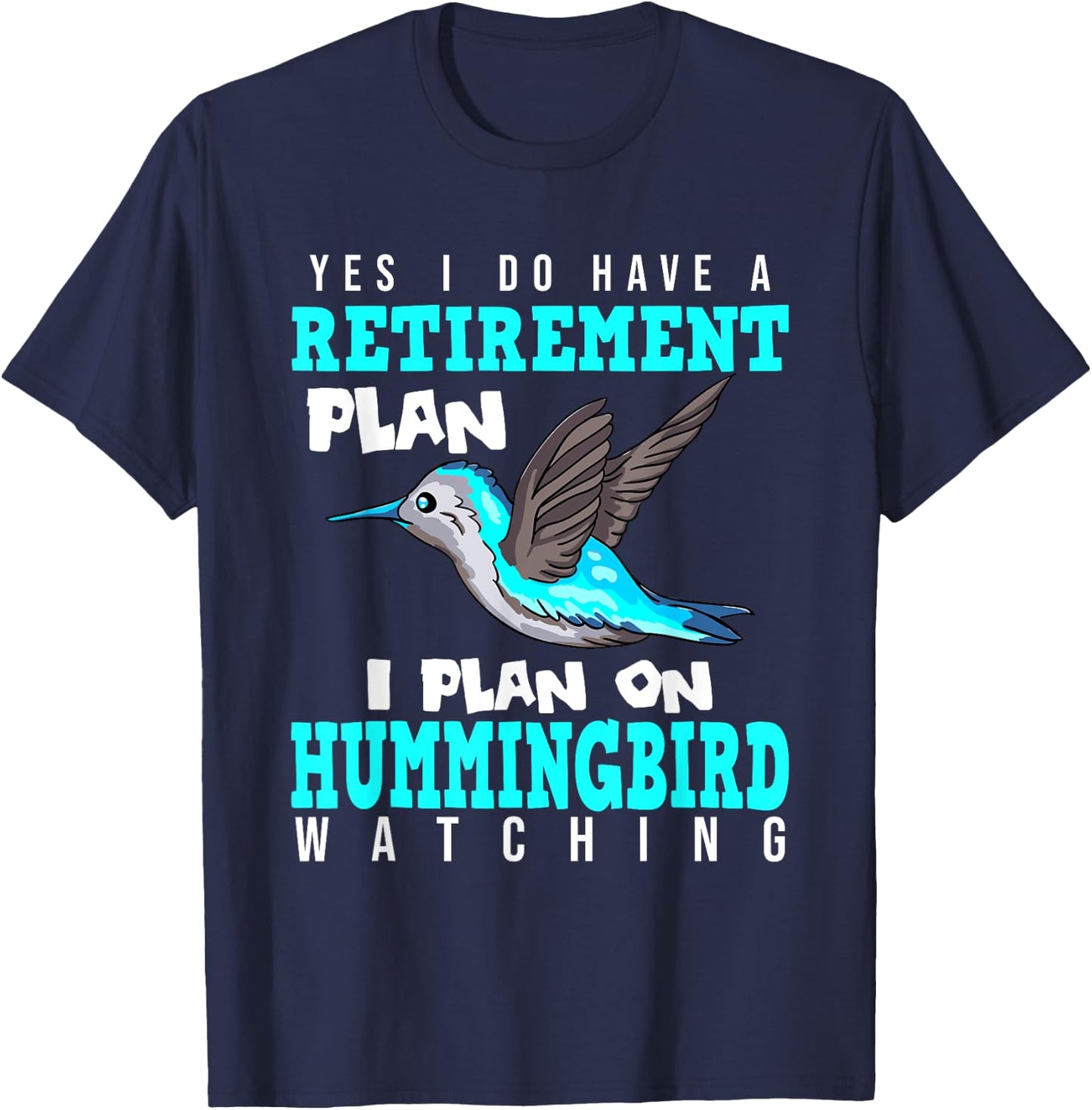 Yes I Do Have A Retirement Plan Quote For Hummingbird Lover T-Shirt - T-Shirt | Navy
