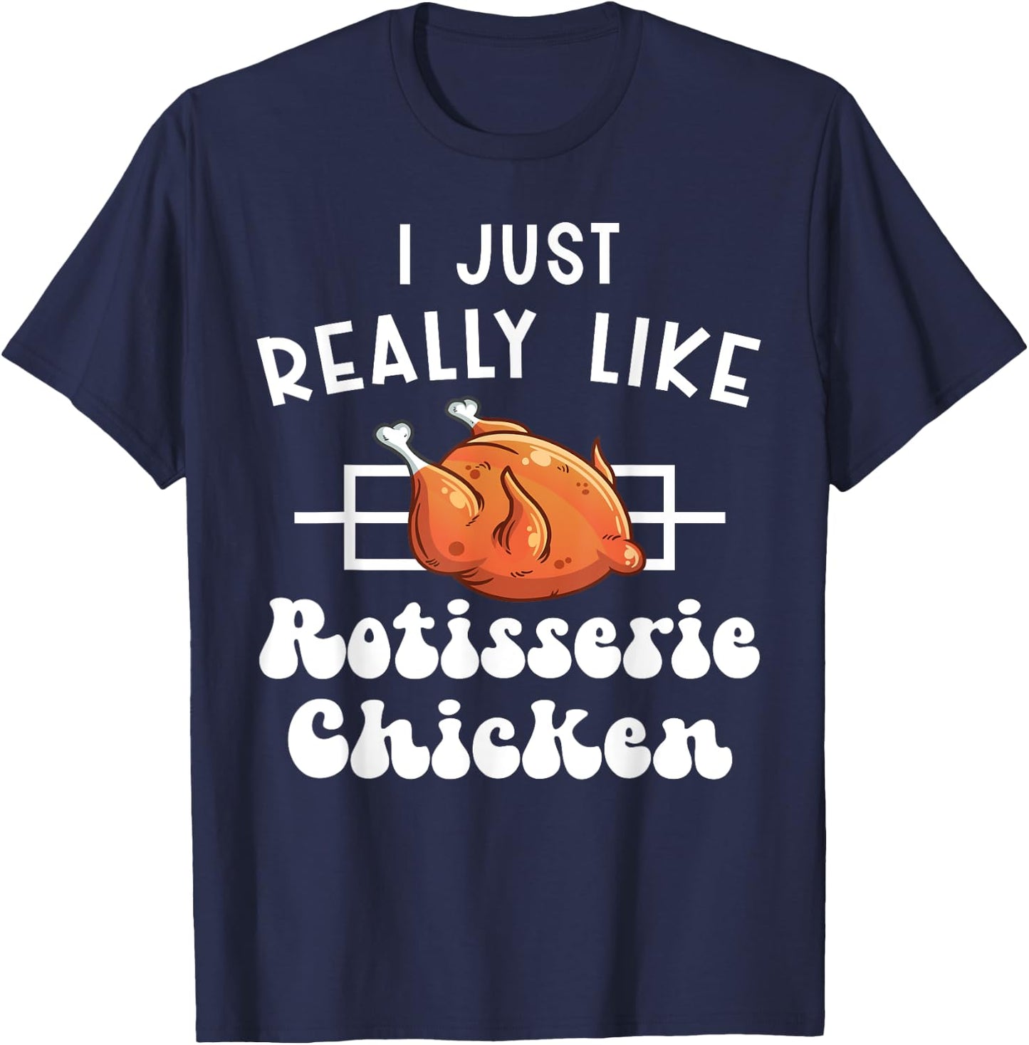 I Just Really Like Rotisserie Chicken Roasted Chicken T-Shirt - T-Shirt | Navy