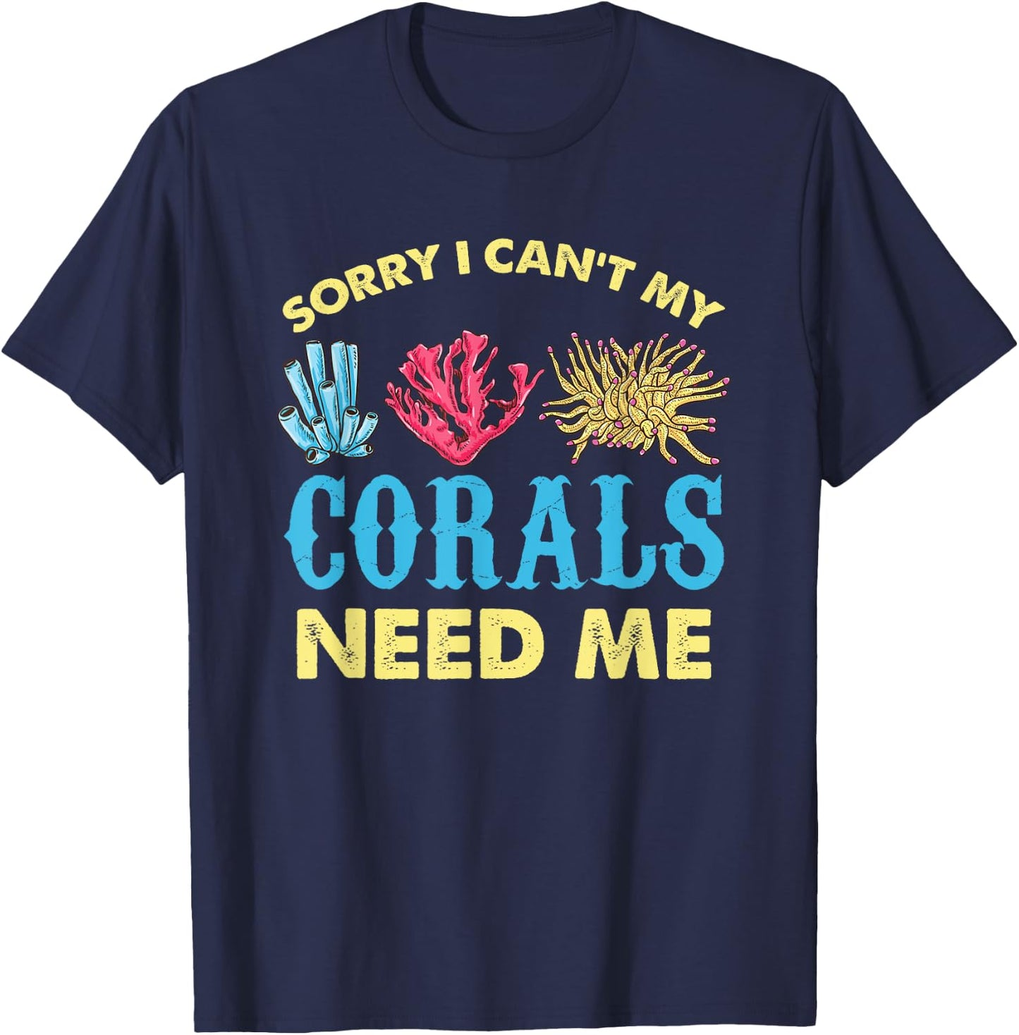 Sorry I Cant My Corals Need Me Aquarium Lover T-Shirt - T-Shirt | Navy