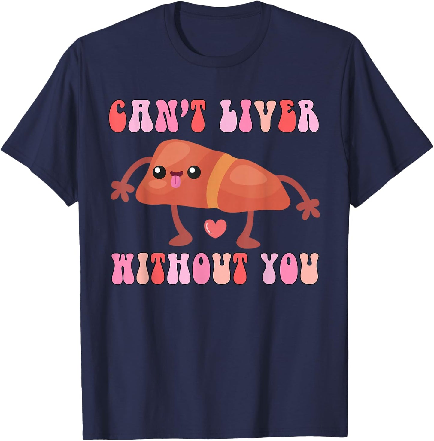 Can't Liver Without You Funny Human Liver Anatomy Women Men T-Shirt - T-Shirt | Navy