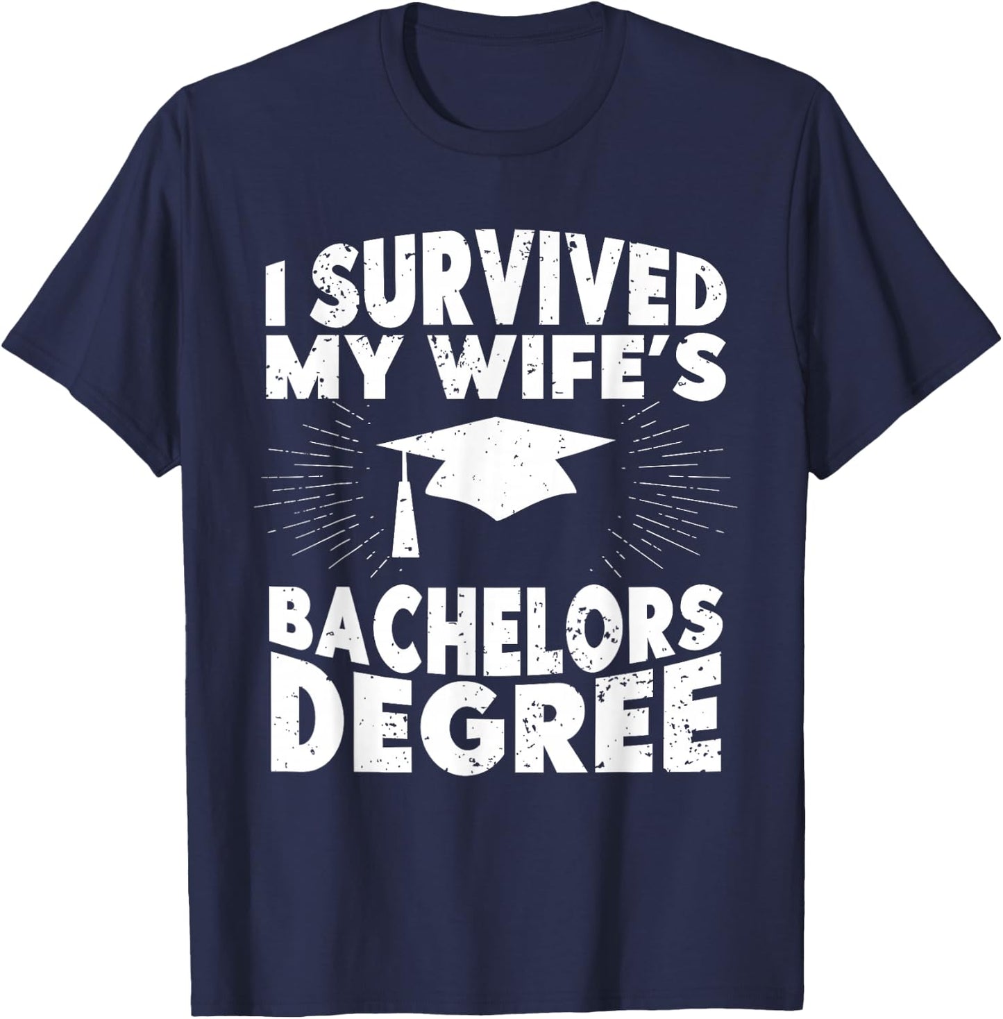 I Survived My Wifes Bachelors Degree Funny Graduation T-Shirt - T-Shirt | Navy