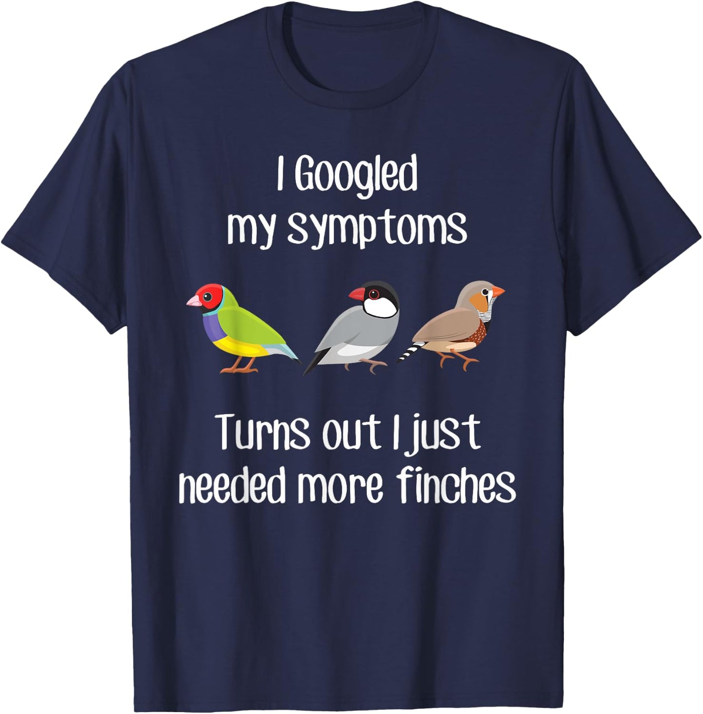 Need More Finches, Funny Pet Finch Bird Zebra Gouldian Java T-Shirt - T-Shirt | Navy