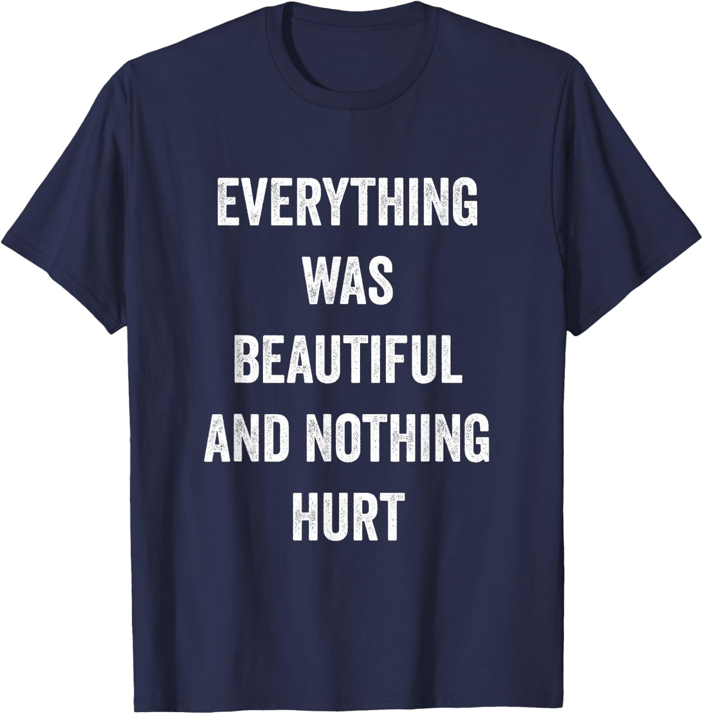 Everything Was Beautiful And Nothing Hurt T-Shirt - T-Shirt | Navy