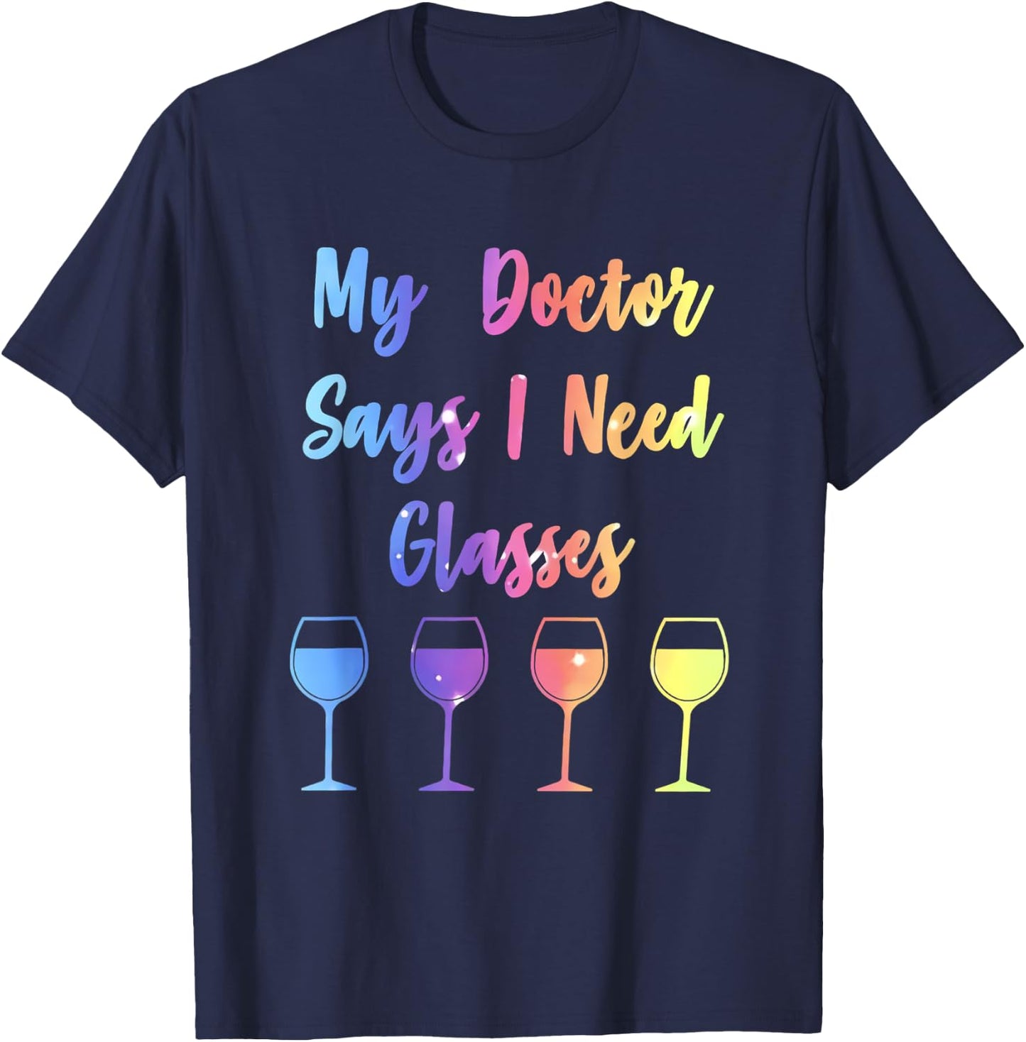 My Doctor Says I Need Glasses Funny Wine Lover T-Shirt - T-Shirt | Navy