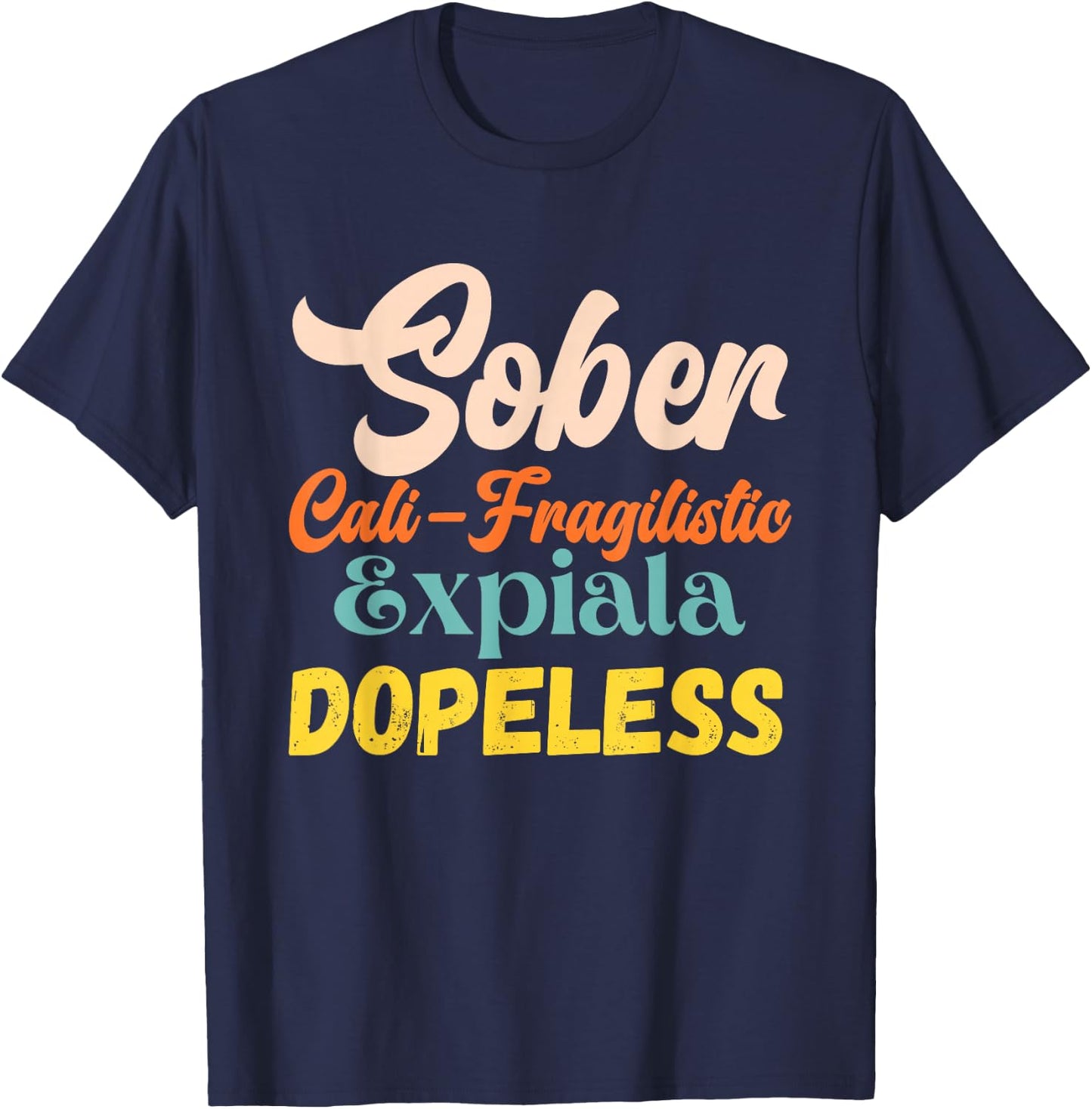 Sober Cali-Fragilistic Expiala Dopeless Vintage Retro Quote T-Shirt - T-Shirt | Navy