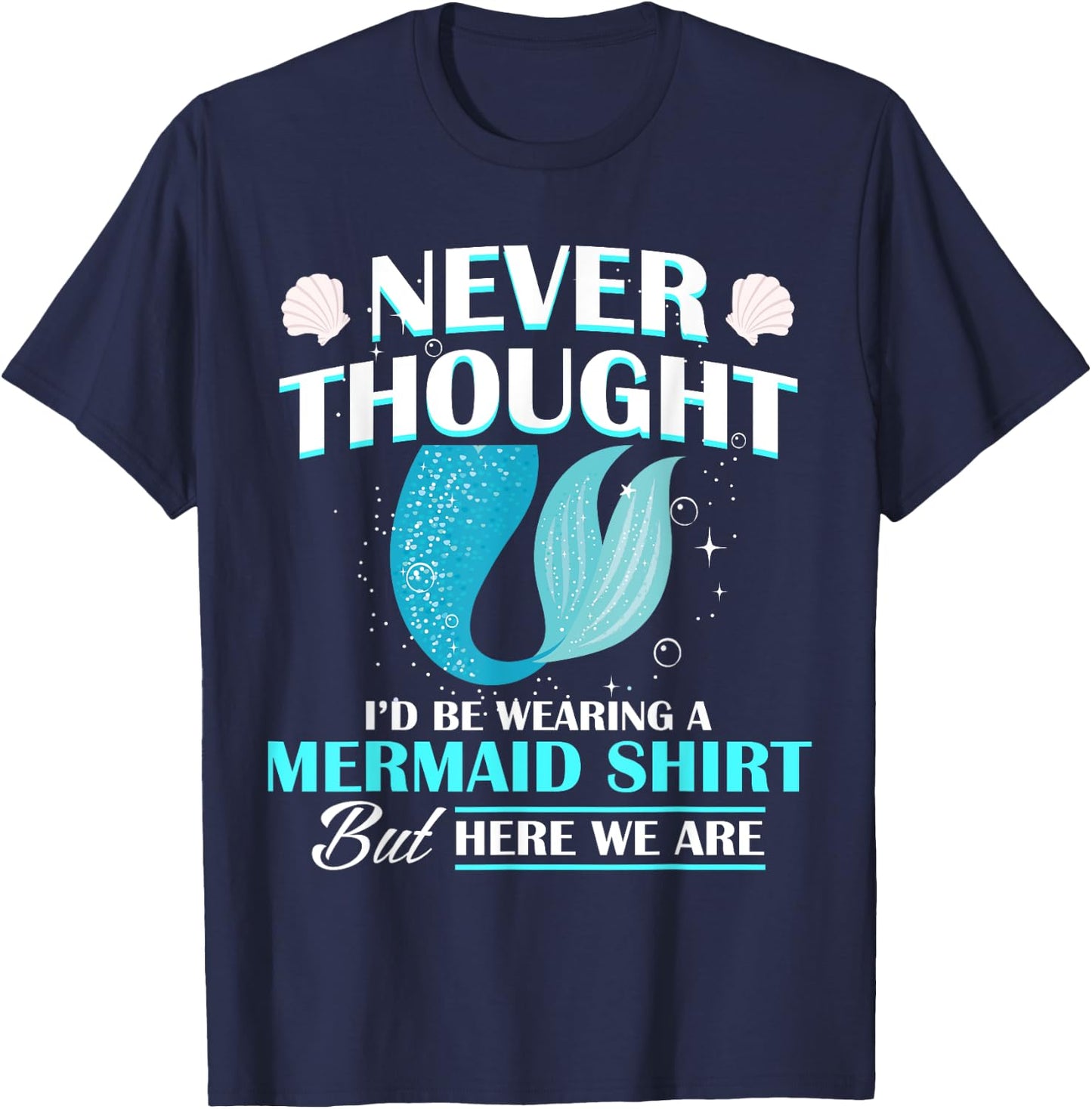 Never Thought I'd Be Wearing A Mermaid Birthday Family Party T-Shirt - T-Shirt | Navy