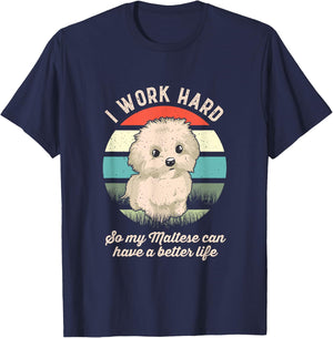 I Work Hard So My Maltese Can Have A Better Life T-Shirt - T-Shirt | Navy