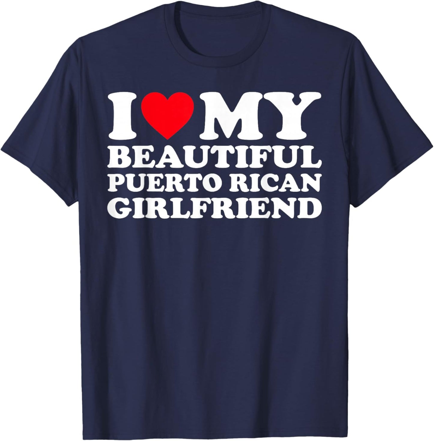 I Love My Beautiful Puerto Rican Girlfriend GF T-Shirt - T-Shirt | Navy