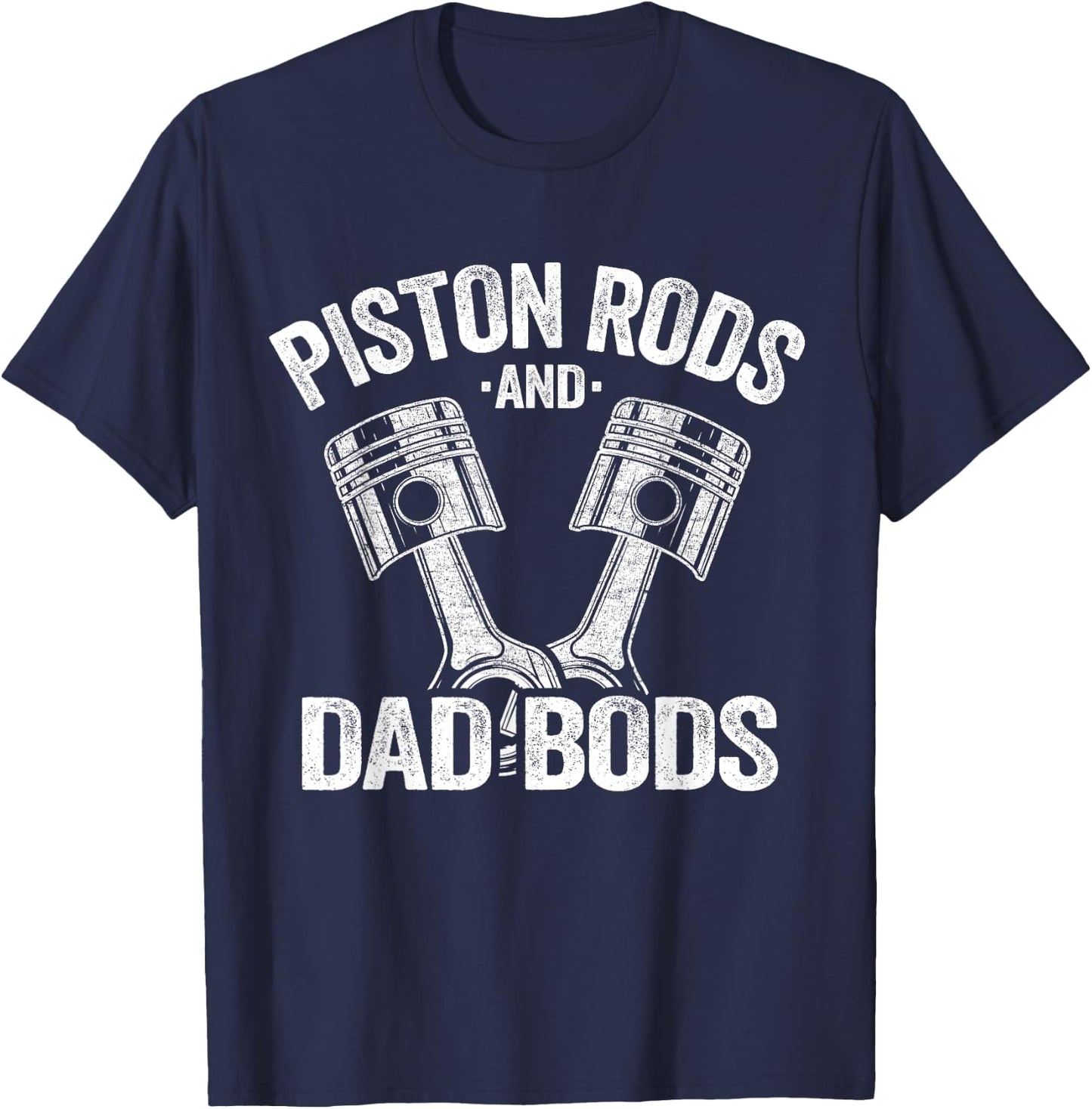 Mechanic Garage Race Car Parts Piston Rods And Dad Bods T-Shirt - T-Shirt | Navy