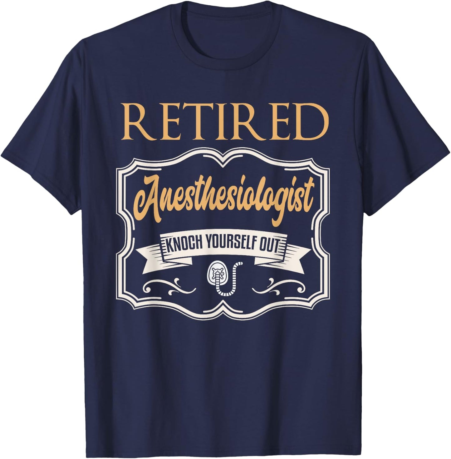 Retired Anesthesiologist Shirt Humor Retirement Gift T-Shirt - T-Shirt | Navy