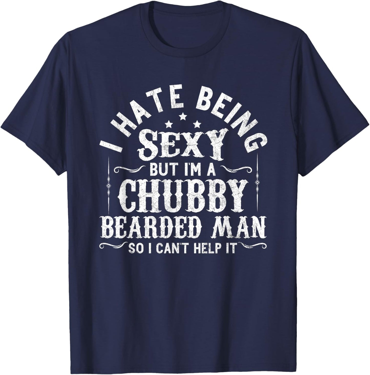 I Hate Being Sexy But I'm A Chubby Bearded Man Husband T-Shirt - T-Shirt | Navy