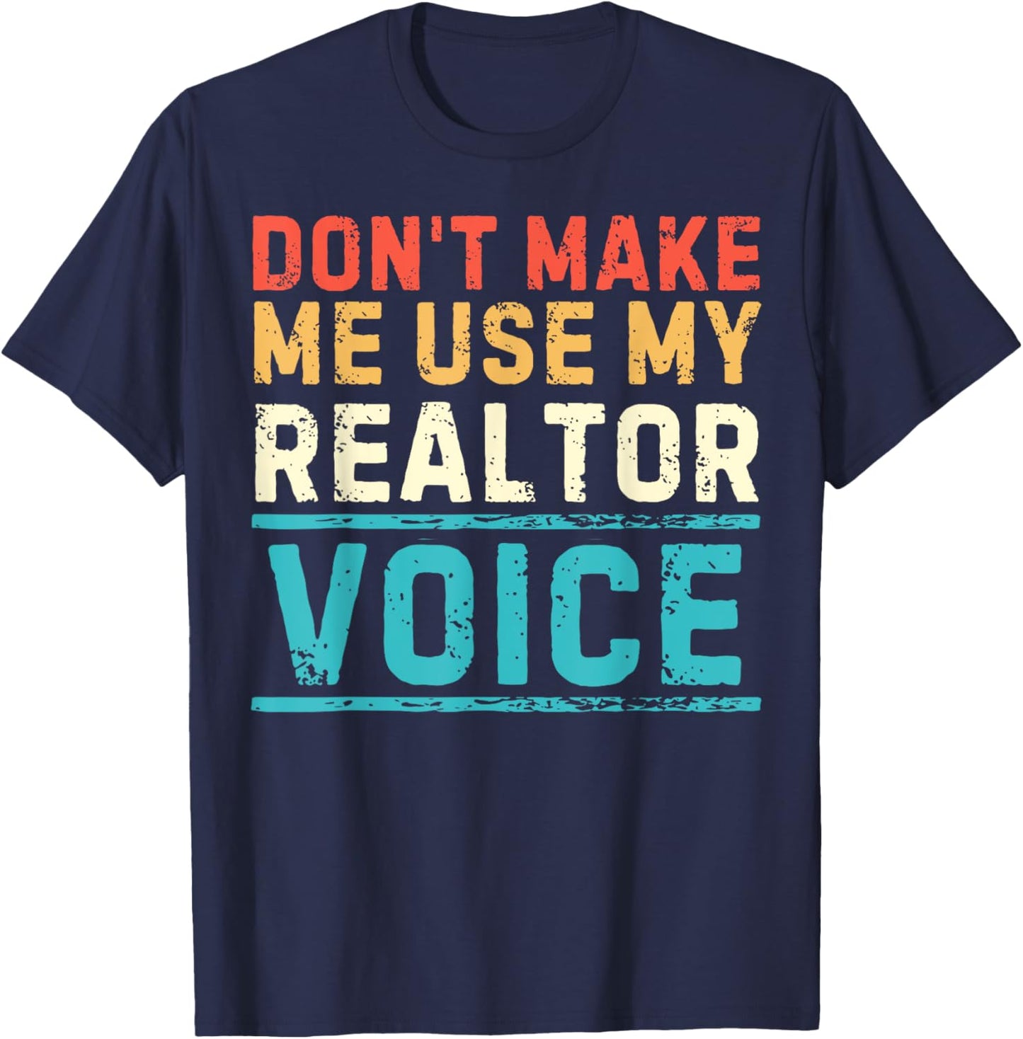 Don't Make Me Use My Realtor Voice Real Estate Agent Home T-Shirt - T-Shirt | Navy