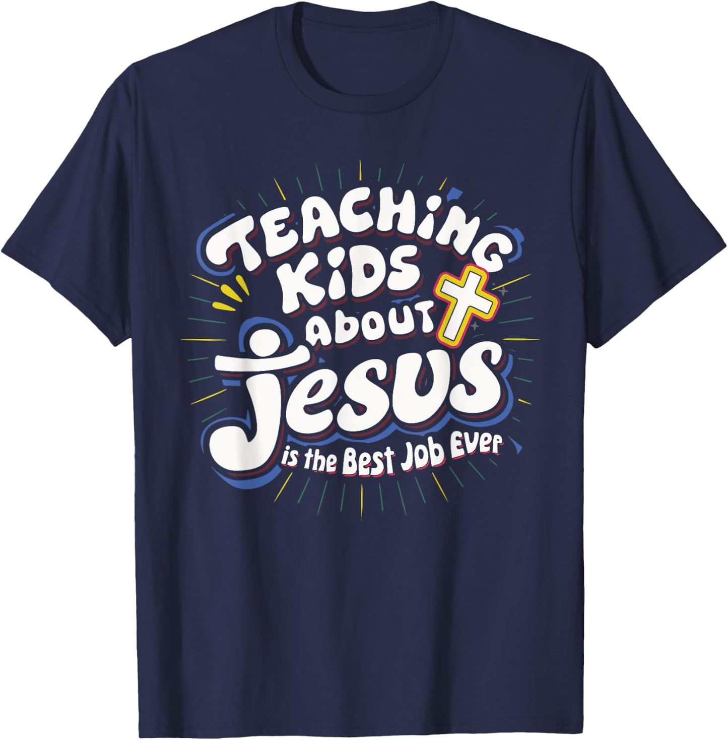 Teaching Kids About Jesus Is The Best Job Ever T-Shirt - T-Shirt | Navy