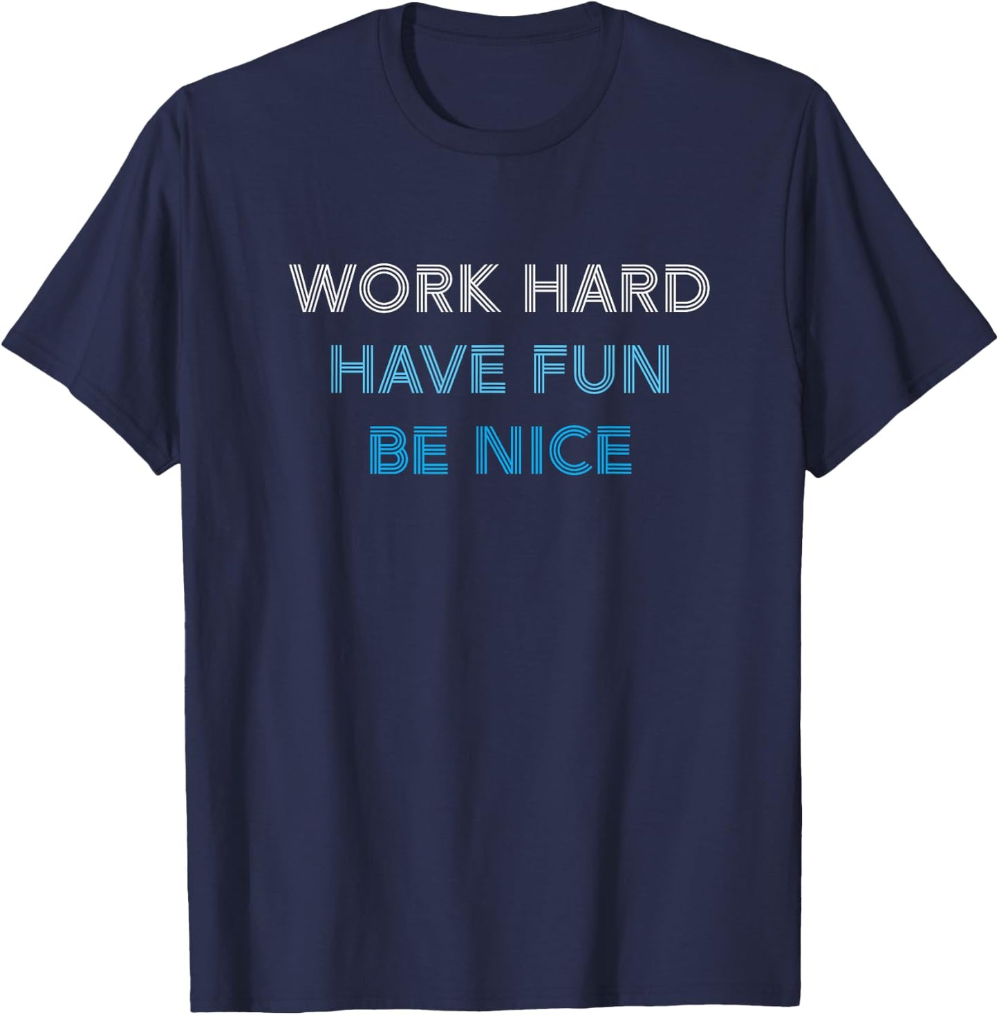 WORK HARD HAVE FUN BE NICE - Motivational Mantra Positivity T-Shirt - T-Shirt | Navy