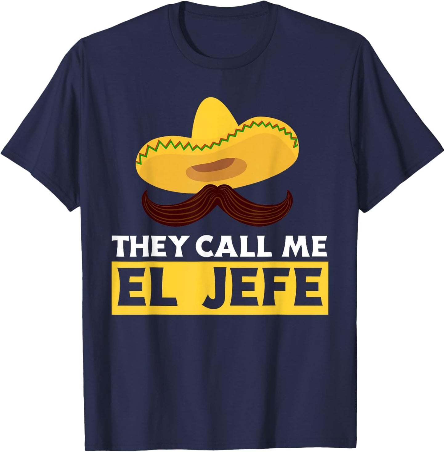 They Call Me El Jefe Boss Funny Mexican Chef Cook T-Shirt - T-Shirt | Navy