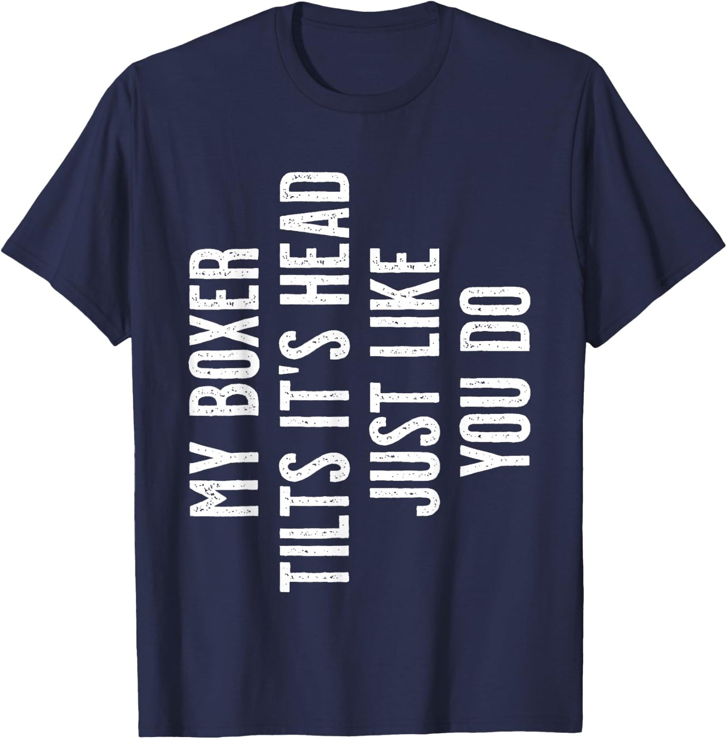 Boxer Dog - My Boxer tilts It's Head just Like You T-Shirt - T-Shirt | Navy