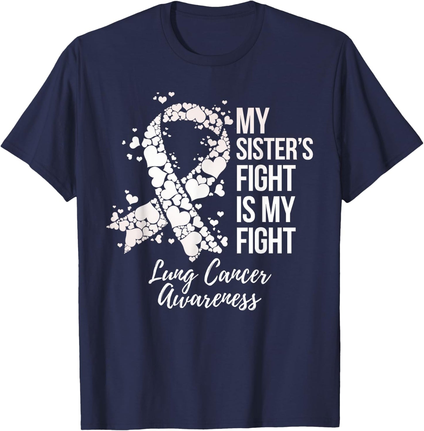 My Sister’s Fight Is My Fight Lung Cancer Awareness T-Shirt - T-Shirt | Navy