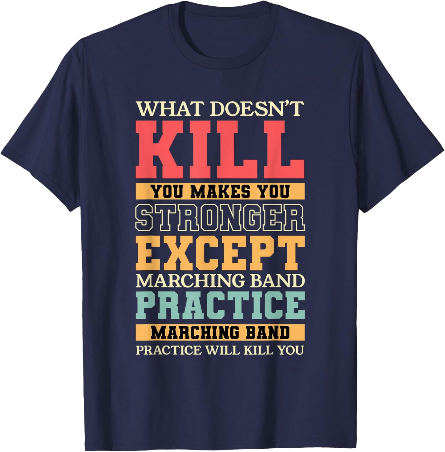 What Doesn't Kill You Marching Band Practice Musician T-Shirt - T-Shirt | Navy